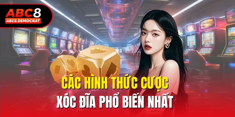 Các hình thức cược xóc đĩa phổ biến nhất