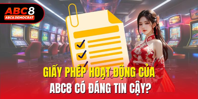 Giấy phép hoạt động của Abc8 có đáng tin cậy?